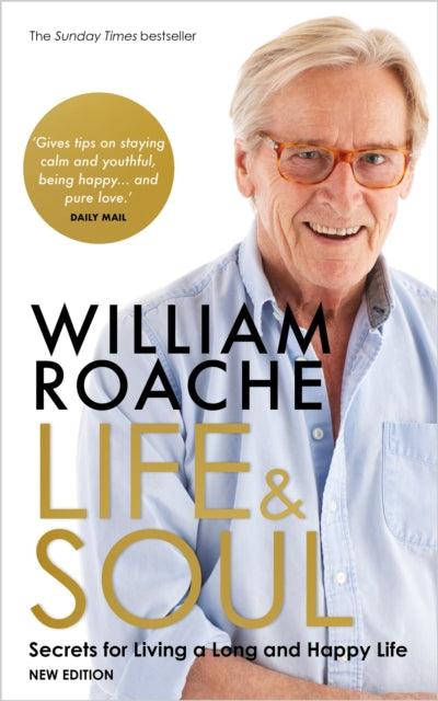 Life and Soul (New Edition): Secrets for Living a Long and Happy Life by William Roache Extended Range Hay House UK Ltd