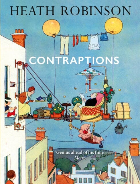Contraptions: a timely new edition by a legend of inventive illustrations and cartoon wizardry by William Heath Robinson Extended Range Duckworth Books