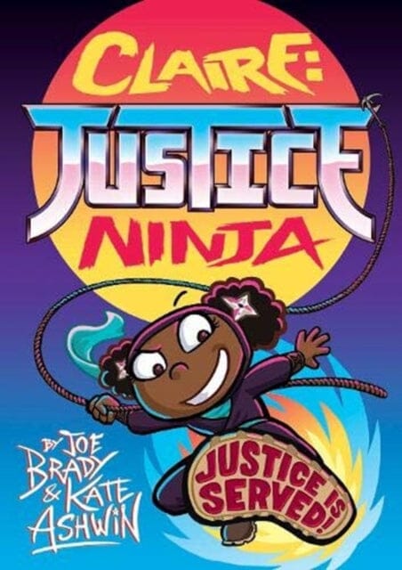 Claire Justice Ninja (Ninja of Justice) by Joe Brady Extended Range David Fickling Books