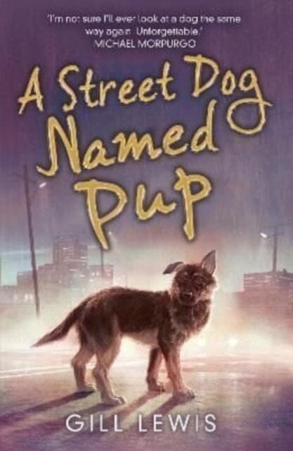 A Street Dog Named Pup by Gill Lewis Extended Range David Fickling Books