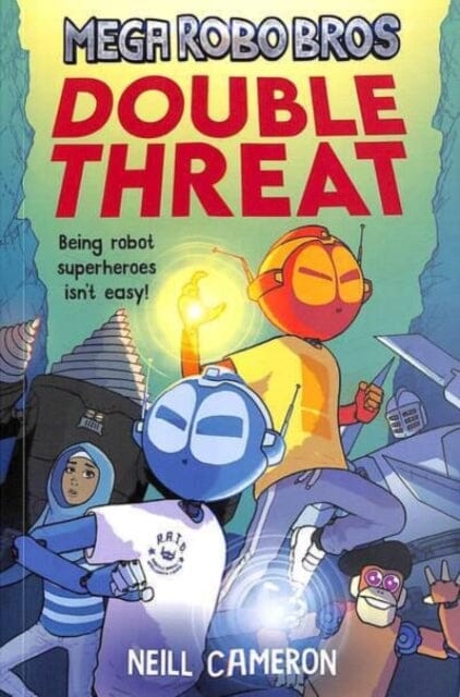 Mega Robo Bros 2: Double Threat by Neill Cameron Extended Range David Fickling Books