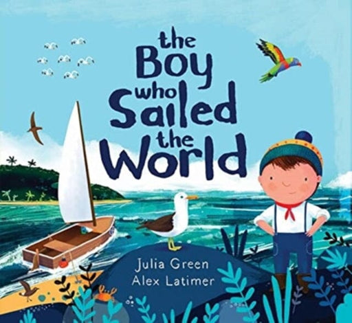 The Boy Who Sailed the World by Julia Green Extended Range David Fickling Books