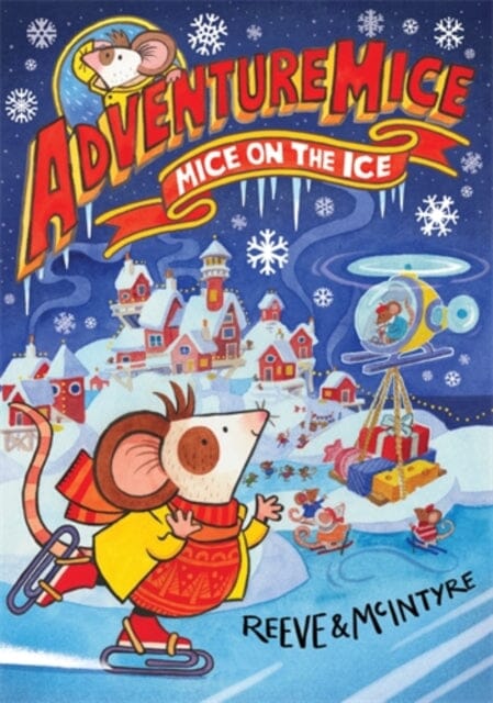 Adventuremice: Mice on the Ice by Philip Reeve Extended Range David Fickling Books