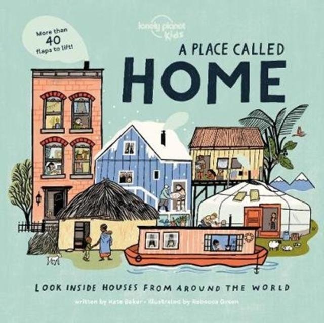 A Place Called Home : Look Inside Houses Around the World Popular Titles Lonely Planet Global Limited