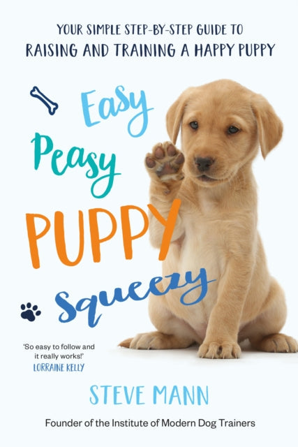 Easy Peasy Puppy Squeezy: The UK's No.1 Dog Training Book by Steve Mann Extended Range Bonnier Books Ltd