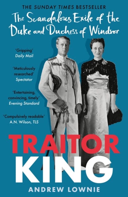Traitor King: The Scandalous Exile of the Duke and Duchess of Windsor by Andrew Lownie Extended Range Bonnier Books Ltd