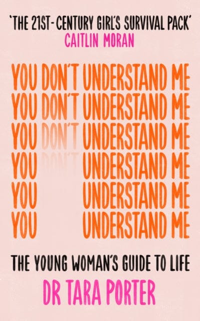 You Don't Understand Me: The Young Woman's Guide to Life by Dr Tara Porter Extended Range Bonnier Books Ltd
