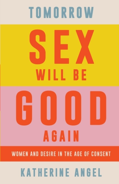 Tomorrow Sex Will Be Good Again by Katherine Angel Extended Range Verso Books