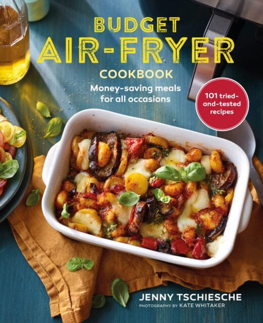 Budget Air-Fryer Cookbook : Money-Saving Meals for All Occasions by Jenny Tschiesche Extended Range Ryland, Peters & Small Ltd