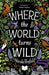 Where The World Turns Wild by Nicola Penfold Extended Range Little Tiger Press Group