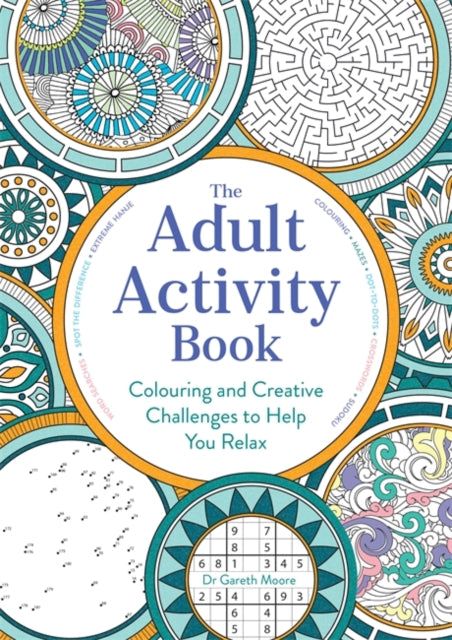 The Adult Activity Book: Colouring and Creative Challenges to Help You Relax by Gareth Moore Extended Range Michael O'Mara Books Ltd