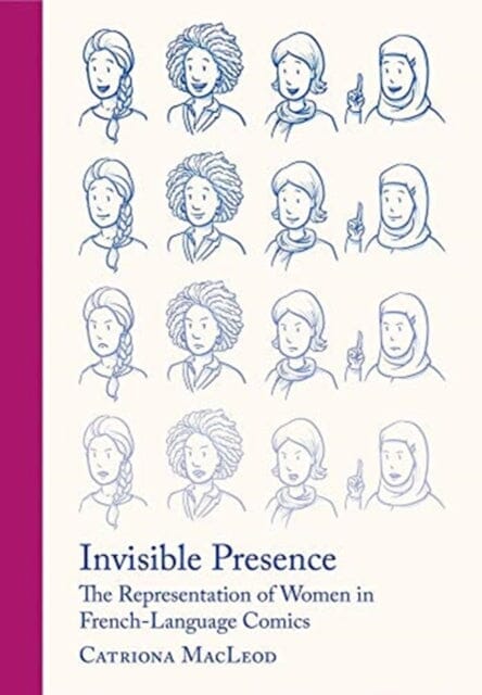 Invisible Presence : The Representation of Women in French-Language Comics by Catriona (University of London Institute in Paris) MacLeod Extended Range Intellect Books