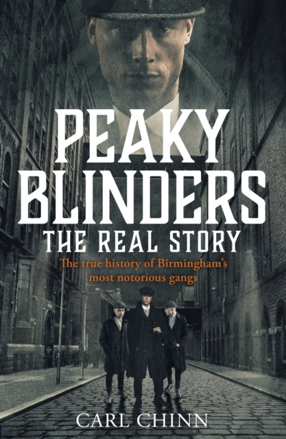 Peaky Blinders - The Real Story of Birmingham's most notorious gangs by Carl Chinn Extended Range John Blake Publishing Ltd