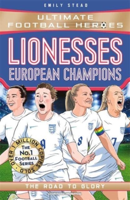 Lionesses: European Champions (Ultimate Football Heroes - The No.1 football series) : The Road to Glory Extended Range John Blake Publishing Ltd