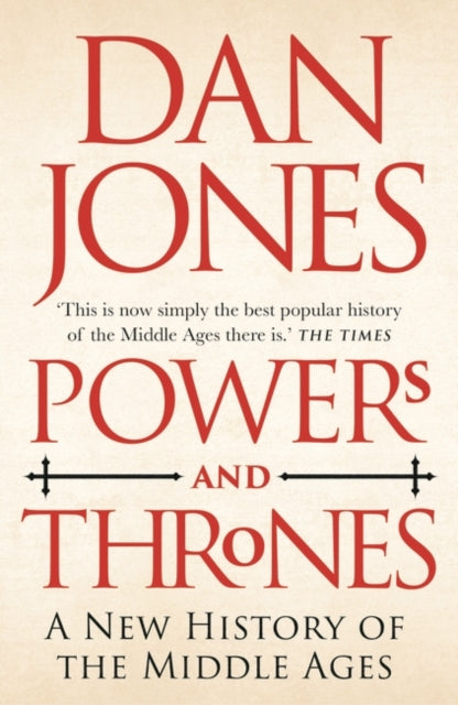 Powers and Thrones: A New History of the Middle Ages by Dan Jones Extended Range Head of Zeus