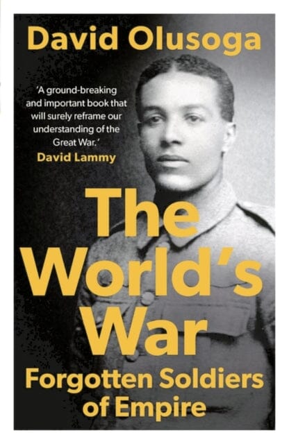 The World's War: Forgotten Soldiers of Empire by David Olusoga Extended Range Head of Zeus