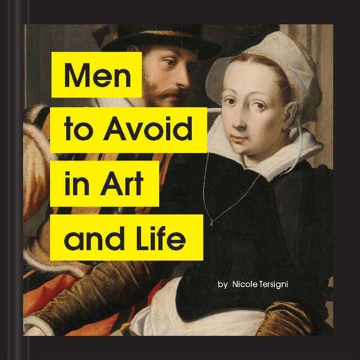 Men to Avoid in Art and Life by Nicole Tersigni Extended Range Chronicle Books