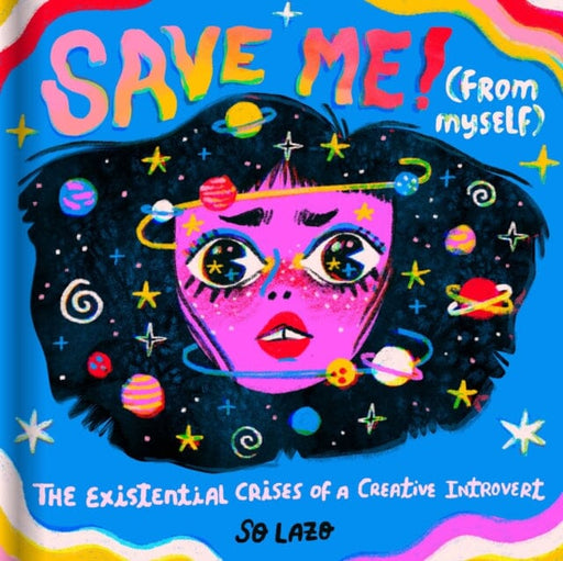 Save Me! (From Myself) : The Existential Crises of a Creative Introvert by Sonia Lazo Extended Range Chronicle Books