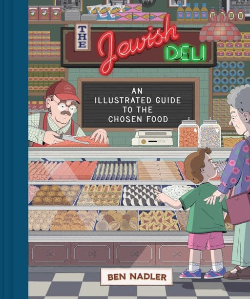 The Jewish Deli : An Illustrated Guide to the Chosen Food by Ben Nadler Extended Range Chronicle Books