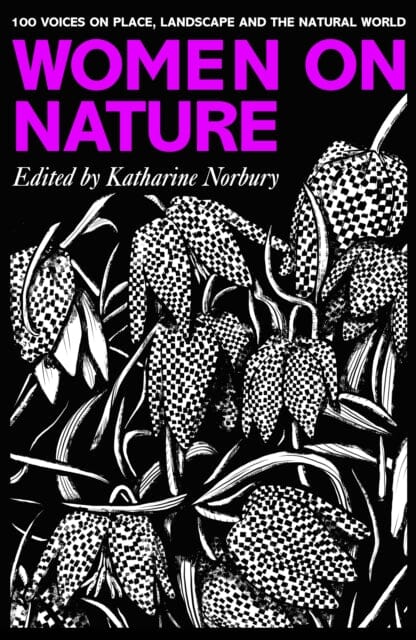 Women on Nature: 100+ Voices on Place, Landscape & the Natural World by Katharine Norbury Extended Range Unbound