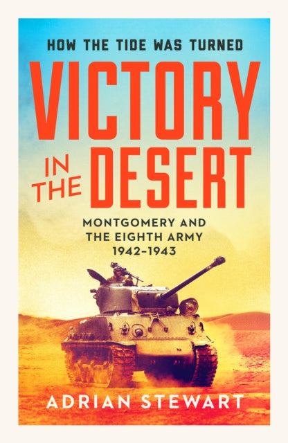 Victory in the Desert: Montgomery and the Eighth Army 1942-1943 by Adrian Stewart Extended Range Canelo