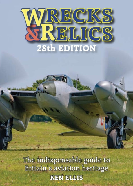 Wrecks and Relics 28th Edition: The indispensable guide to Britain's aviation heritage by Ken Ellis Extended Range Crecy Publishing