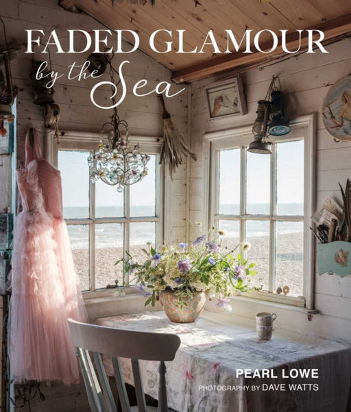 Faded Glamour by the Sea by Pearl Lowe Extended Range CICO Books