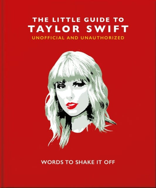 The Little Guide to Taylor Swift : Words to Shake It Off by Orange Hippo! Extended Range Headline Publishing Group