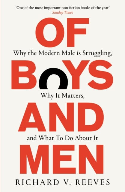Of Boys and Men : Why the modern male is struggling, why it matters, and what to do about it by Richard V. Reeves Extended Range Swift Press