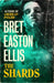The Shards : Bret Easton Ellis. The Sunday Times Bestselling New Novel from the Author of AMERICAN PSYCHO Extended Range Swift Press