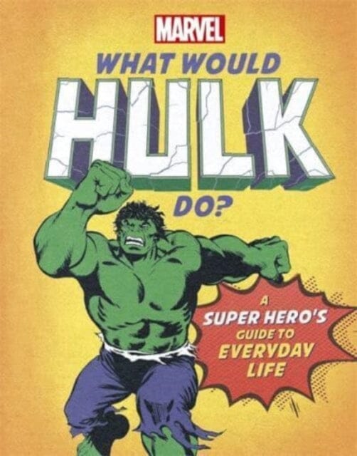 What Would Hulk Do? : A Marvel super hero's guide to everyday life by Susie Rae Extended Range Bonnier Books Ltd