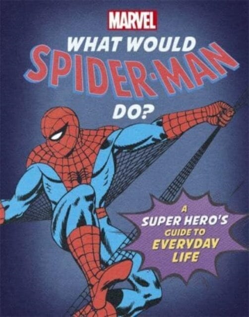 What Would Spider-Man Do? : A Marvel super hero's guide to everyday life by Susie Rae Extended Range Bonnier Books Ltd