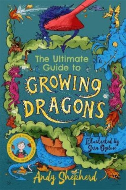 The Ultimate Guide to Growing Dragons (The Boy Who Grew Dragons 6) by Andy Shepherd Extended Range Bonnier Books Ltd