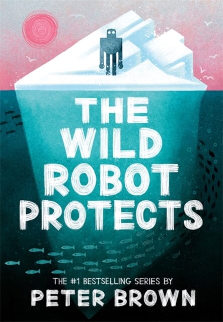The Wild Robot Protects (The Wild Robot 3) by Peter Brown Extended Range Bonnier Books Ltd