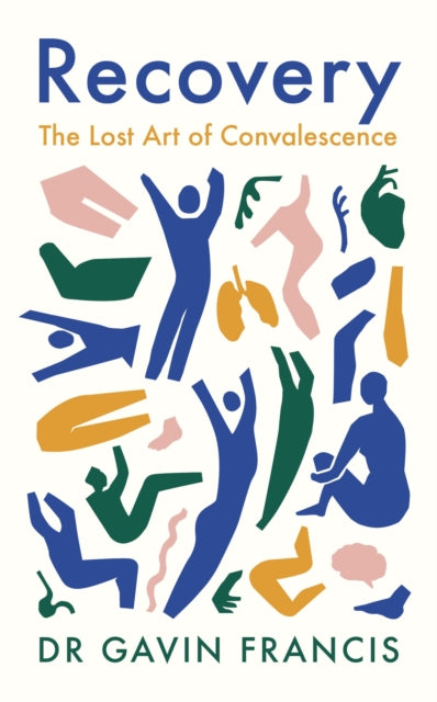 Recovery: The Lost Art of Convalescence by Gavin Francis Extended Range Profile Books Ltd