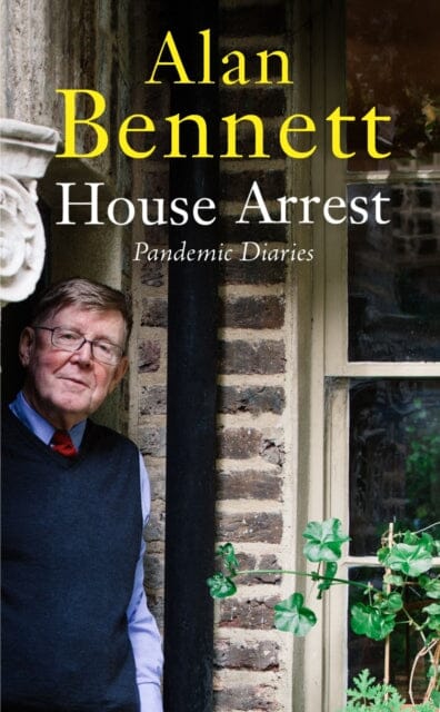 House Arrest: Pandemic Diaries by Alan Bennett Extended Range Profile Books Ltd