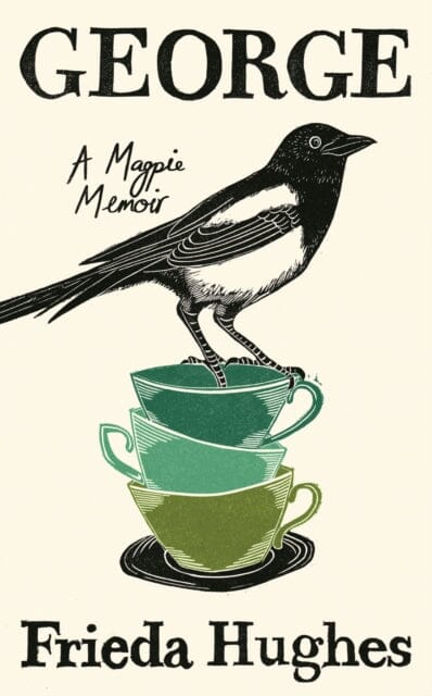 George : A Magpie Memoir by Frieda Hughes Extended Range Profile Books Ltd