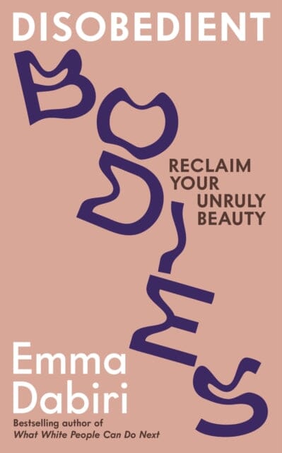 Disobedient Bodies : Reclaim Your Unruly Beauty by Emma Dabiri Extended Range Profile Books Ltd