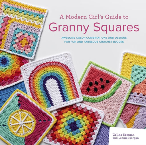 A Modern Girl's Guide to Granny Squares by Celine Semaan Extended Range Search Press Ltd
