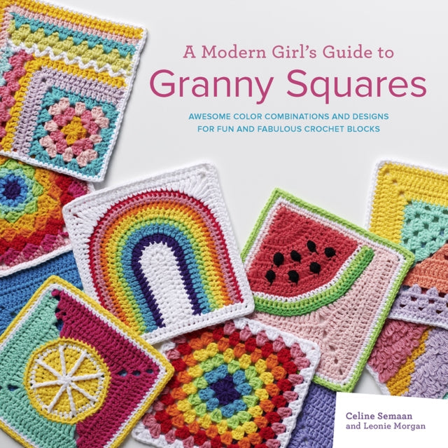 A Modern Girl's Guide to Granny Squares by Celine Semaan Extended Range Search Press Ltd