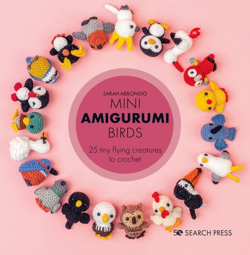 Mini Amigurumi Birds : 25 Tiny Flying Creatures to Crochet Extended Range Search Press Ltd