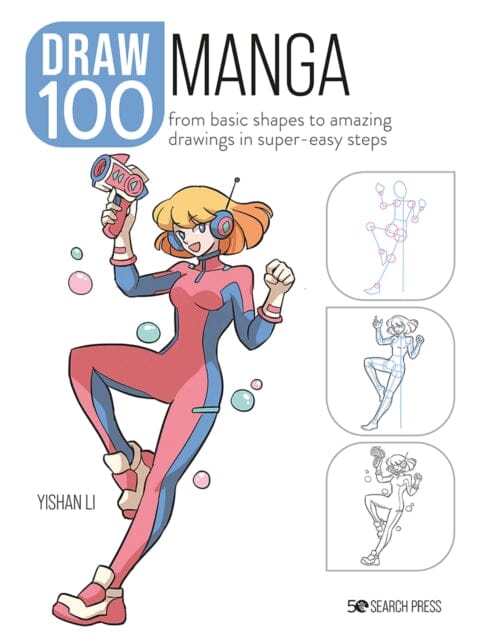 Draw 100: Manga : From Basic Shapes to Amazing Drawings in Super-Easy Steps by Yishan Li Extended Range Search Press Ltd