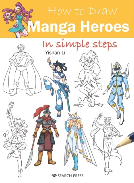 How to Draw: Manga Heroes : In Simple Steps by Yishan Li Extended Range Search Press Ltd