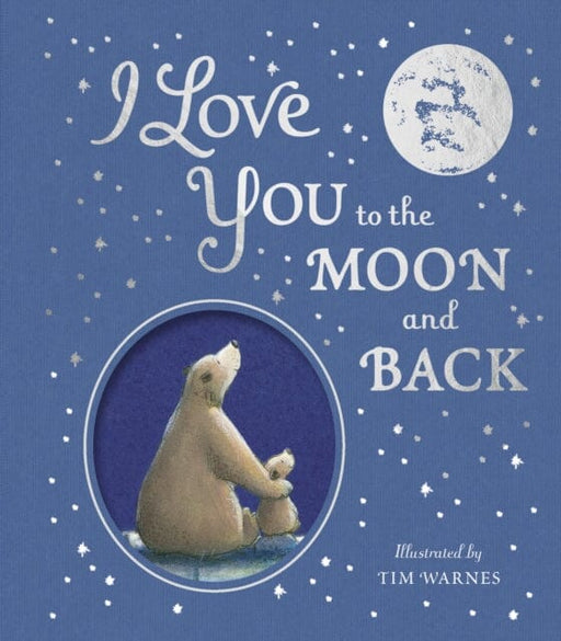 I Love You to the Moon And Back by Amelia Hepworth Extended Range Little Tiger Press Group