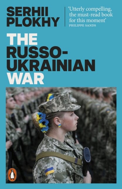 The Russo-Ukrainian War : From the bestselling author of Chernobyl by Serhii Plokhy Extended Range Penguin Books Ltd