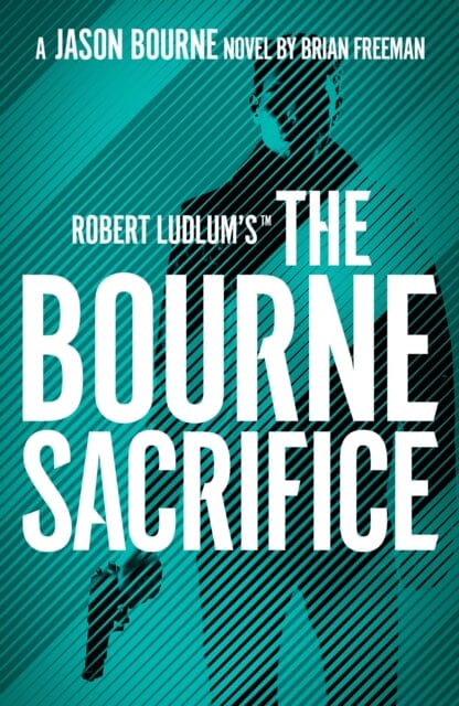 Robert Ludlum'sT the Bourne Sacrifice by Brian Freeman Extended Range Bloomsbury Publishing PLC