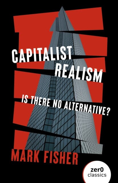 Capitalist Realism (New Edition) : Is there no alternative? Extended Range John Hunt Publishing