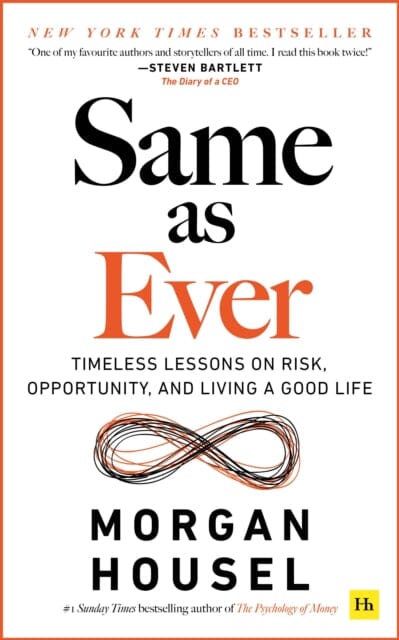 Same as Ever : Timeless Lessons on Risk, Opportunity and Living a Good Life by Morgan Housel Extended Range Harriman House Publishing