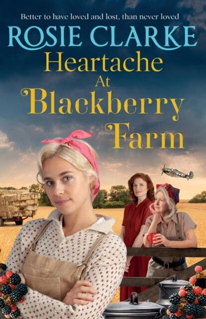 Heartache at Blackberry Farm : A gripping historical saga from bestseller Rosie Clarke Extended Range Boldwood Books Ltd