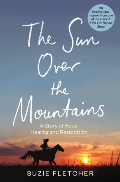 The Sun Over The Mountains : A Story of Hope, Healing and Restoration by Suzie Fletcher Extended Range Octopus Publishing Group